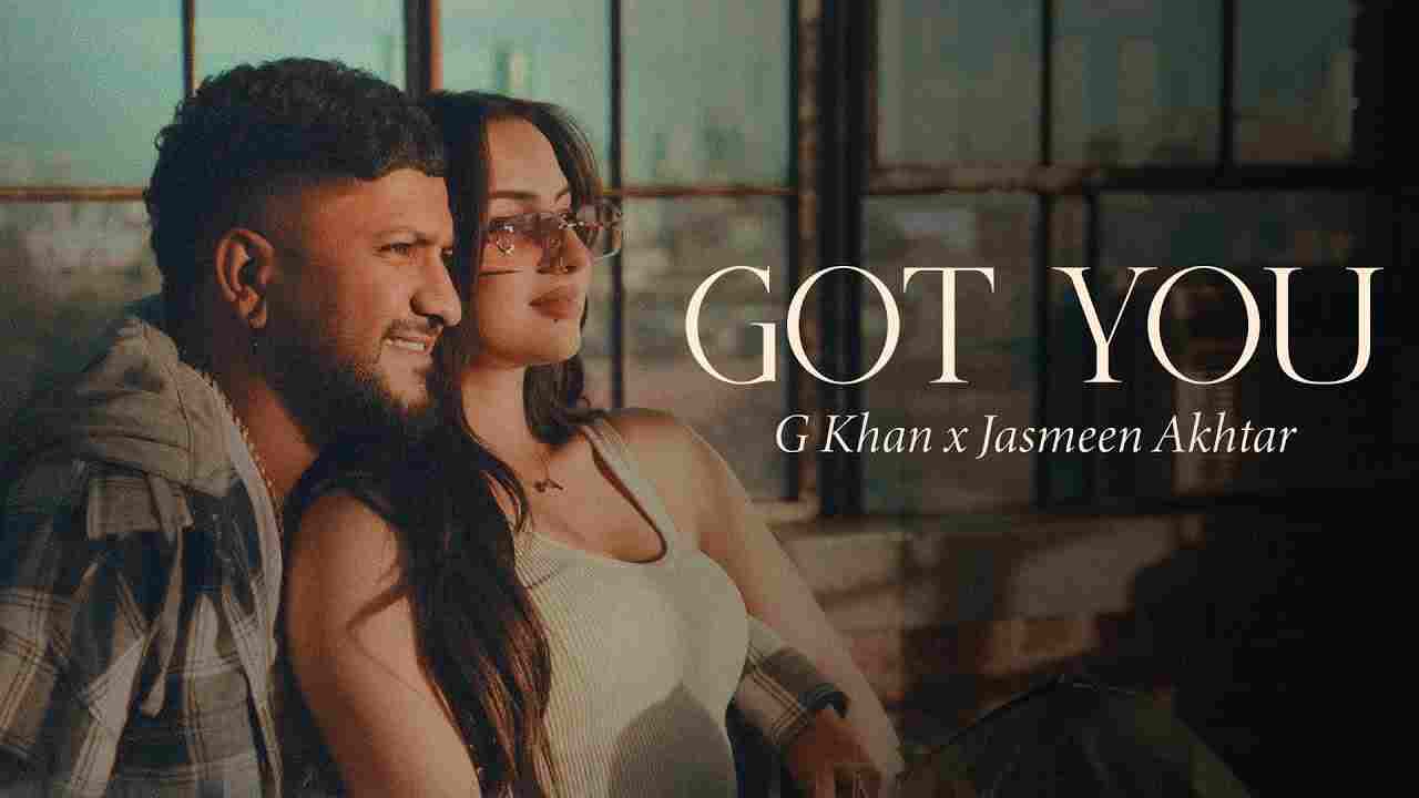 Got You Lyrics- G Khan | Jasmeen Akhtar