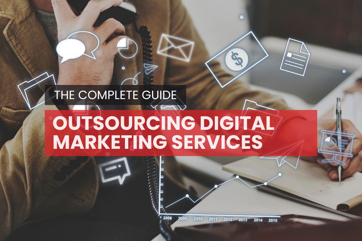 Outsourcing Digital Marketing Services: The Complete Guide