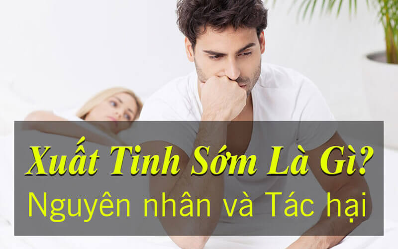 Nguyên nhân xuất tinh sớm ở nam giới - Bạn có biết?