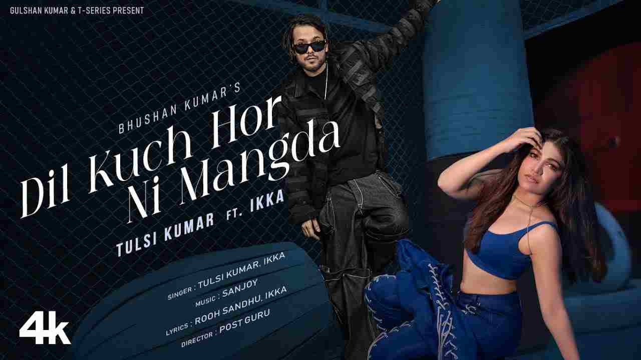 Dil Kuch Hor Ni Mangda Lyrics- Tulsi Kumar | Ikka