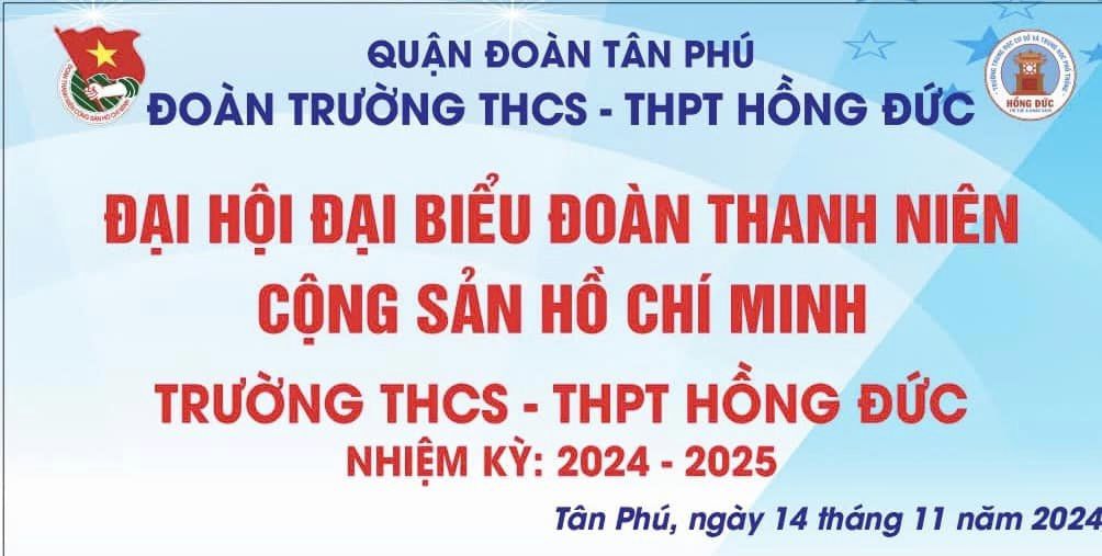 Chúc mừng đại hội đại biểu đoàn TNCS Hồ Chí Minh Trường THCS - THPT Hồng Đức nhiệm kỳ 2024 - 2025 - Trường THCS - THPT Tư thục Hồng Đức