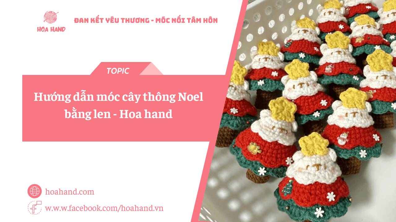 Hướng dẫn móc cây thông Noel bằng len đơn giản nhất - Hoa hand