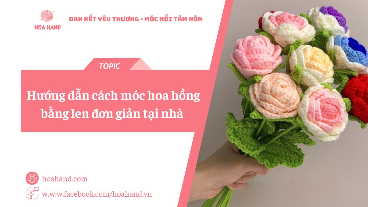 Hướng dẫn cách móc hoa hồng bằng len cơ bản đơn giản tại nhà