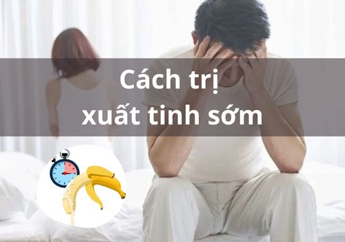 Chuyên gia chia sẻ cách trị xuất tinh sớm an toàn cho nam giới