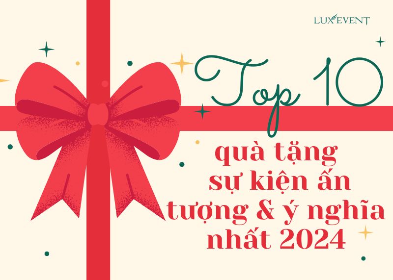 Top 10 quà tặng sự kiện ấn tượng & ý nghĩa nhất 2024