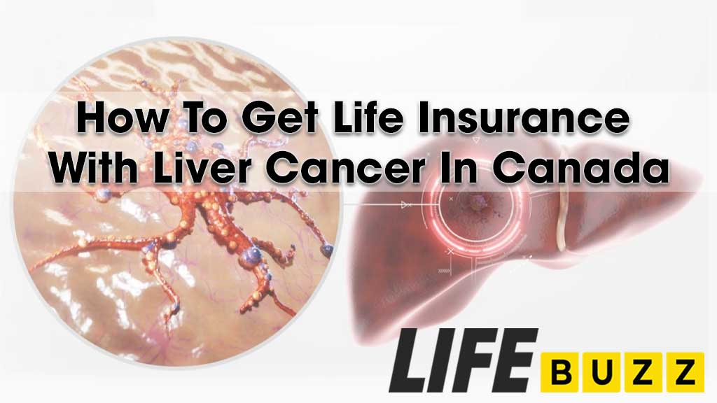 How To Get Life Insurance With Liver Cancer In Canada