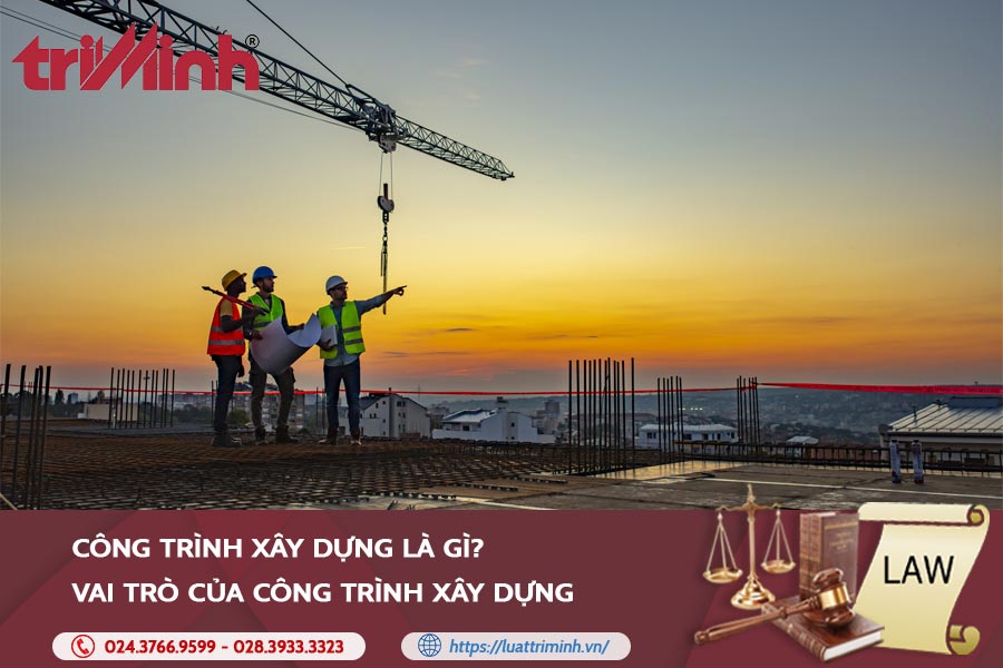 Công Trình Xây Dựng Là Gì? Vai Trò Của Công Trình Xây Dựng