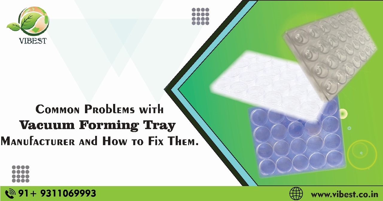 Common Problems with Vacuum Forming Tray Manufacturer and How to Fix Them