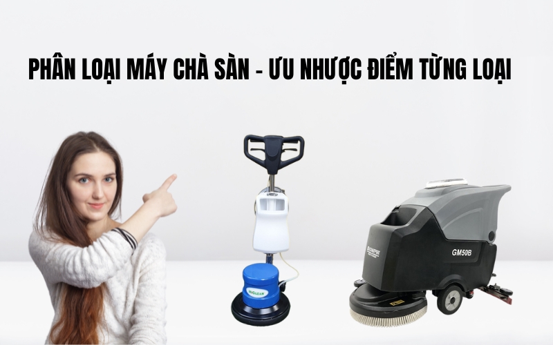 Phân Loại Máy Chà Sàn - Ưu Nhược Điểm Từng Loại