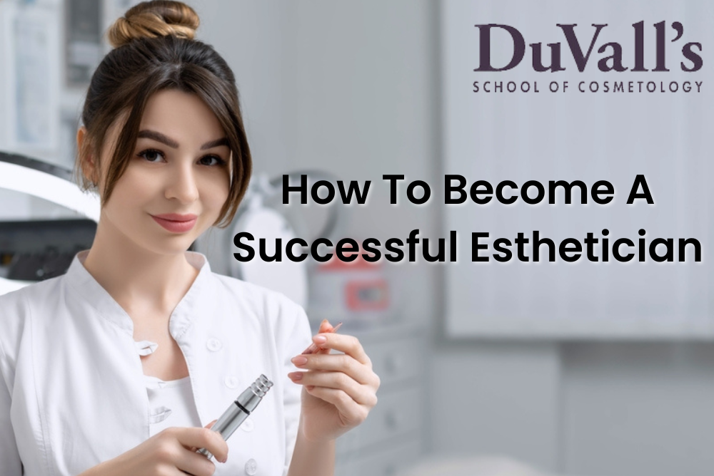 How To Become A Successful Esthetician | by Duvall School | Dec, 2024 | Medium