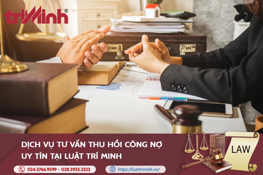 Dịch Vụ Tư Vấn Thu Hồi Công Nợ Uy Tín Tại Luật Trí Minh