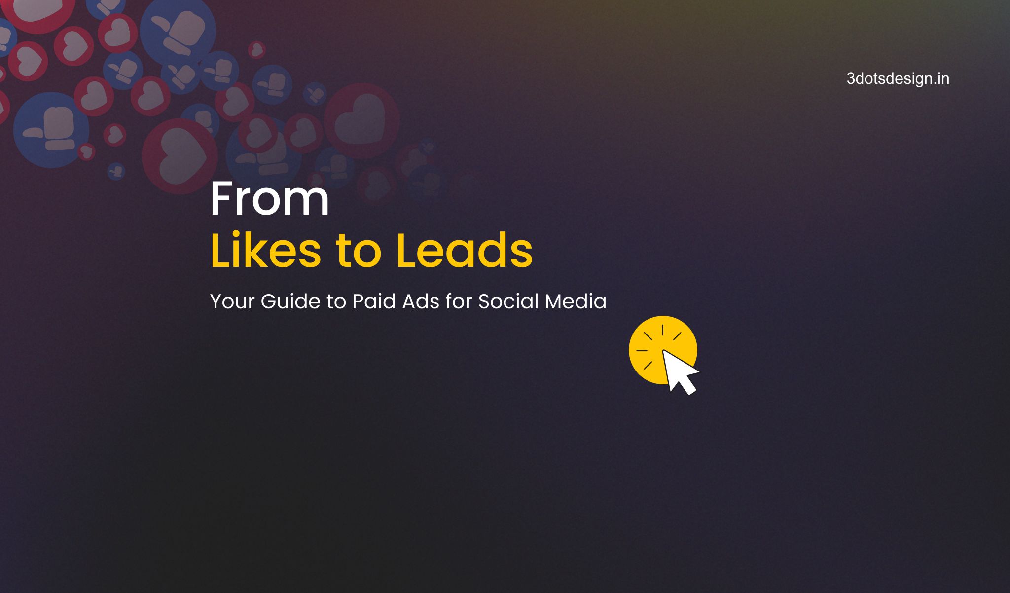 From Likes to Leads: Your Guide to Paid Ads for Social Media - 3 Dots Design Pvt. Ltd. | Blog