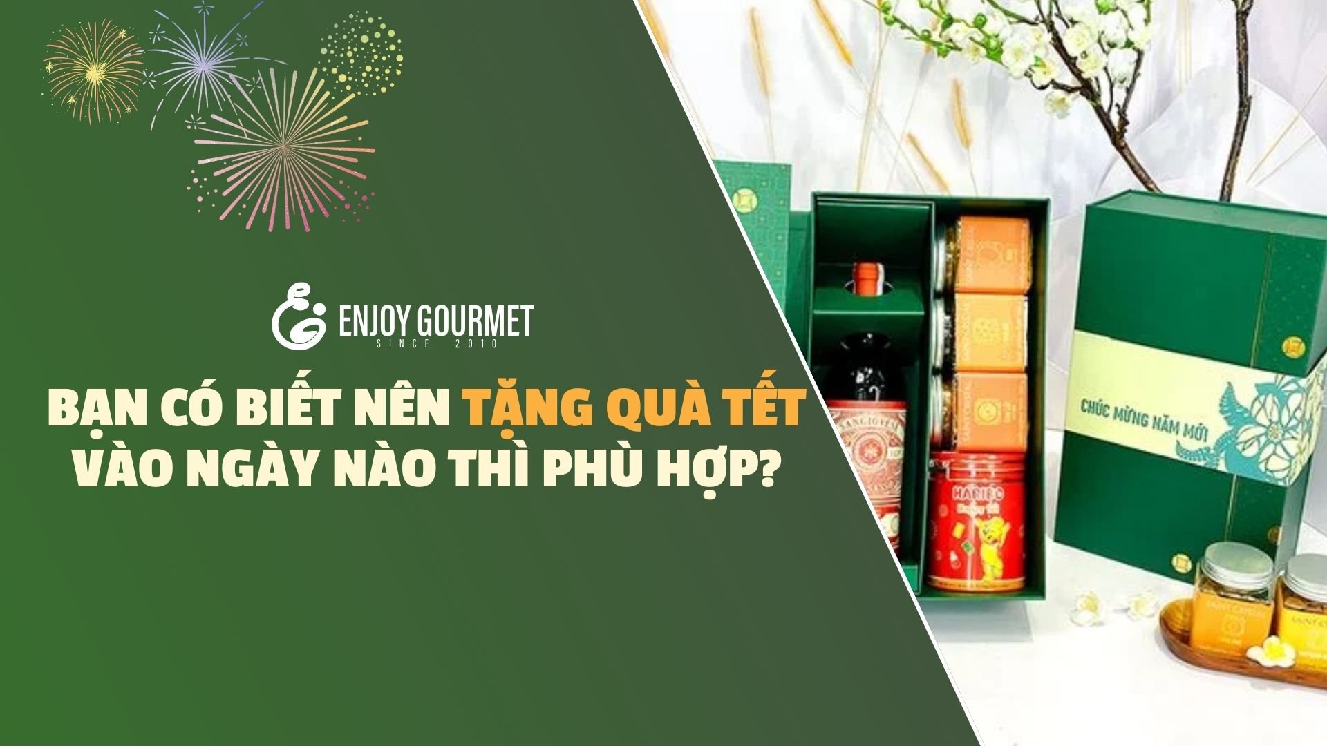 Bạn có biết tặng quà tết vào thời điểm nào phù hợp? - Enjoy Gourmet