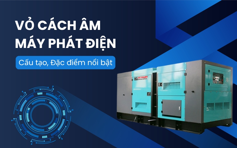 Vỏ cách âm máy phát điện: Cấu tạo, Đặc điểm nổi bật