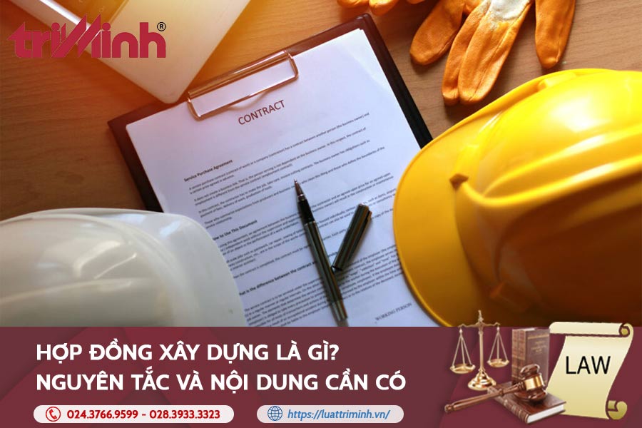 Hợp đồng Xây Dựng Là Gì? Nguyên Tắc Và Nội Dung Cần Có