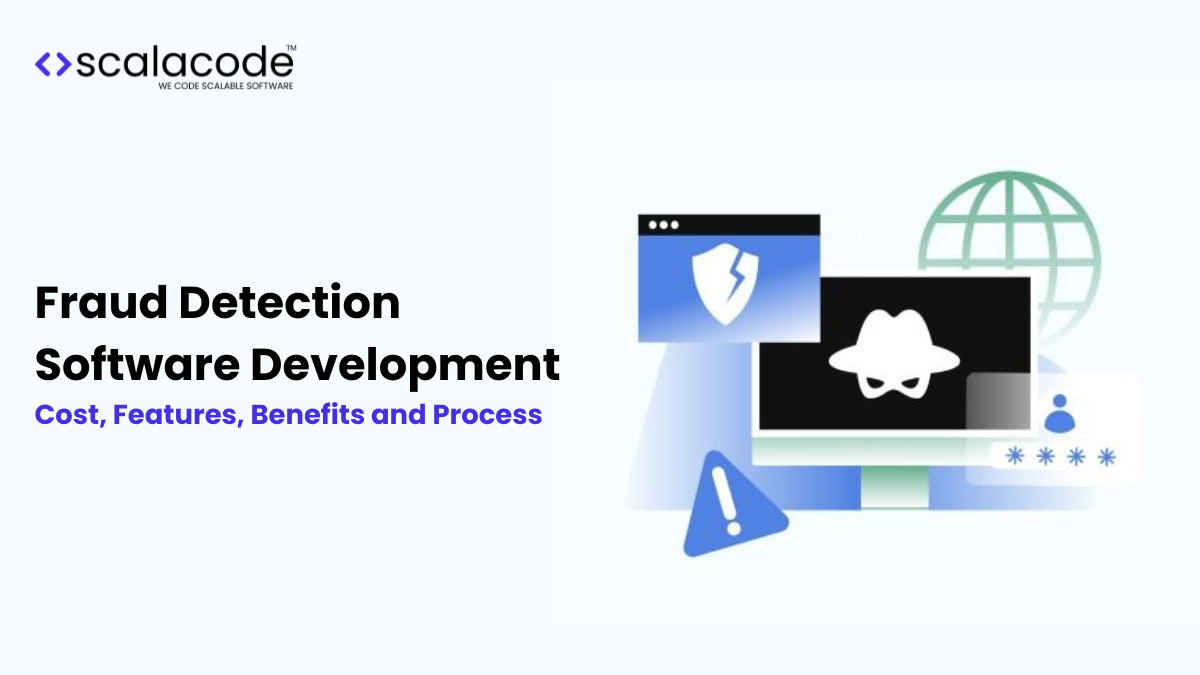 Fraud Detection Software Development: Cost, Features, Benefits and Process