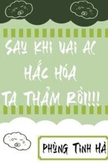 Sau Khi Vai Ác Hắc Hoá, Ta Thảm Rồi