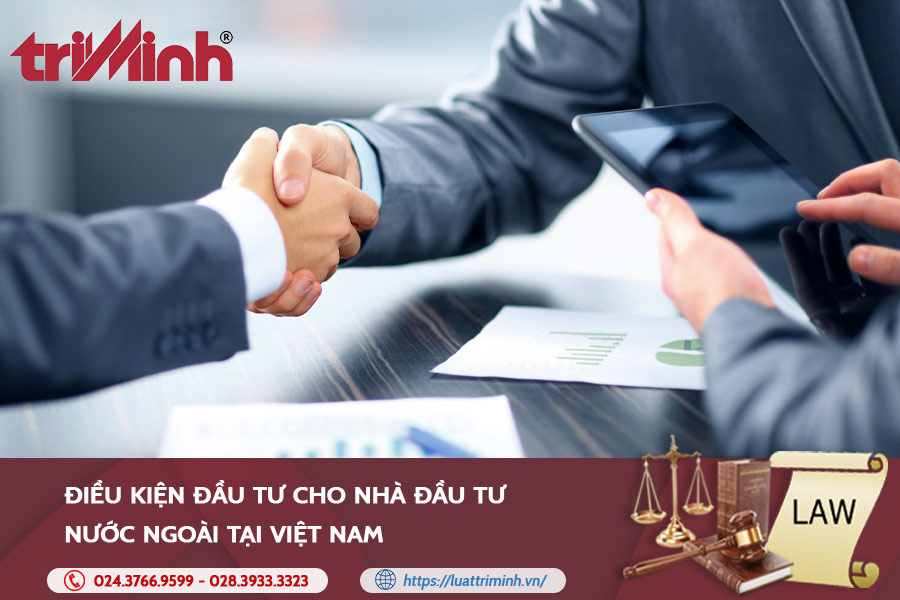 Điều Kiện đầu Tư Cho Nhà đầu Tư Nước Ngoài Tại Việt Nam