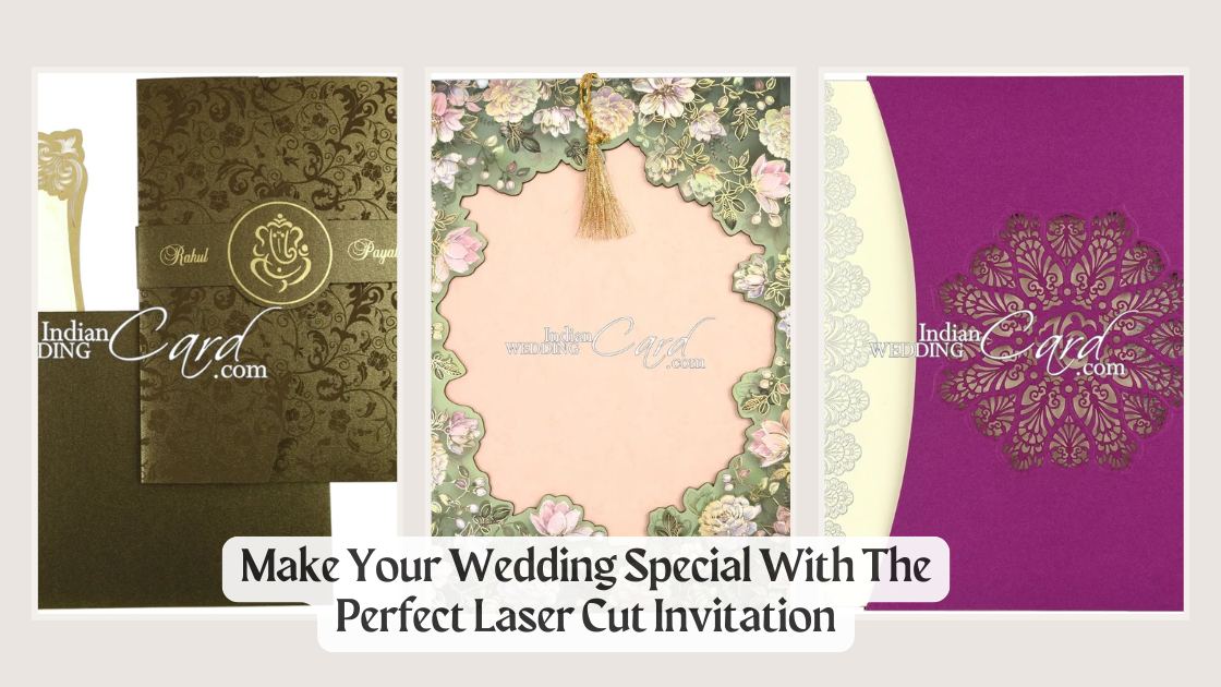 Make Your Wedding Special With The Perfect Laser Cut Invitation | Indian Wedding Card's Blog