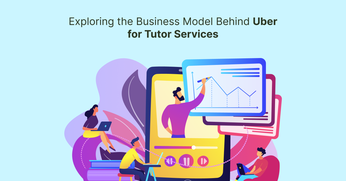 On-Demand Teaching App: Exploring the Business Model Behind Uber for Tutor Services