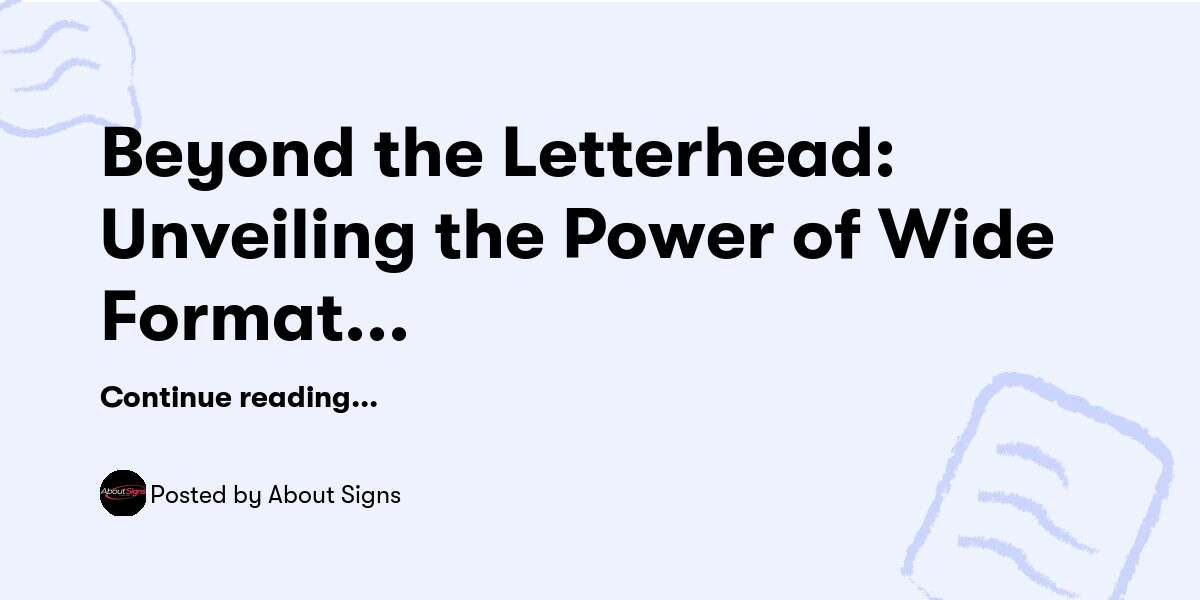 Beyond the Letterhead: Unveiling the Power of Wide Format Printing — About Signs - Buymeacoffee