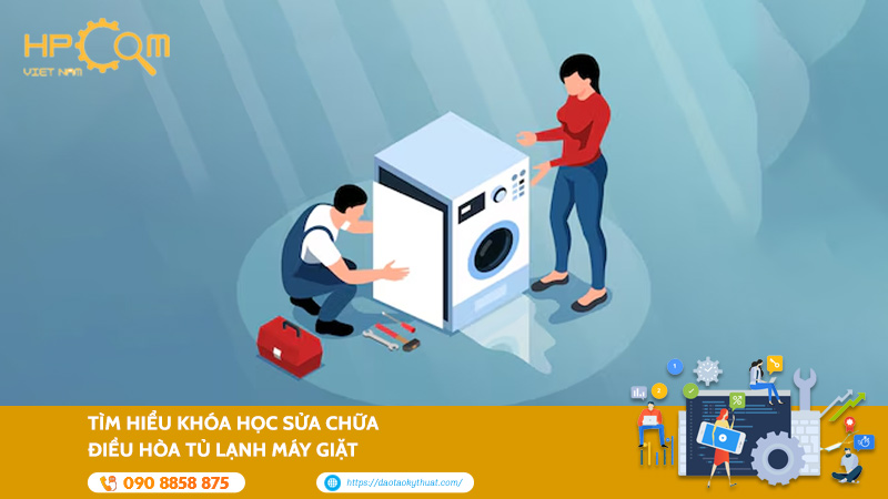 Tìm Hiểu Khóa Học Sửa Chữa Điều Hòa Tủ Lạnh Máy Giặt 