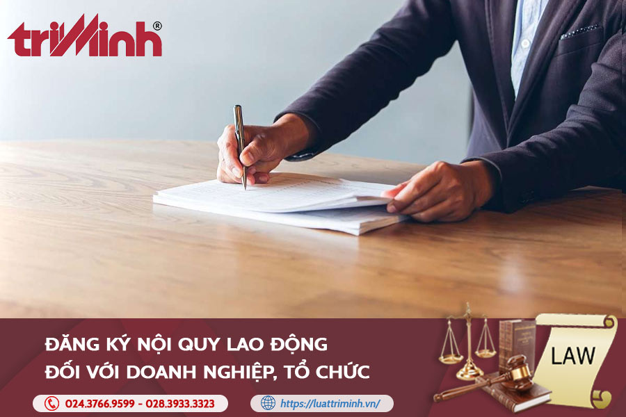 Đăng Ký Nội Quy Lao động đối Với Doanh Nghiệp, Tổ Chức - Luật Trí Minh