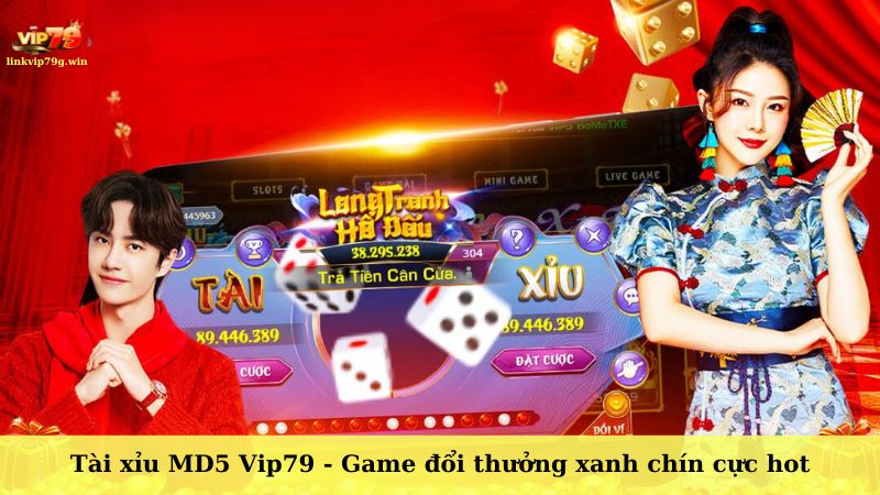 Tài xỉu MD5 Vip79 - Game đổi thưởng xanh chín cực hot