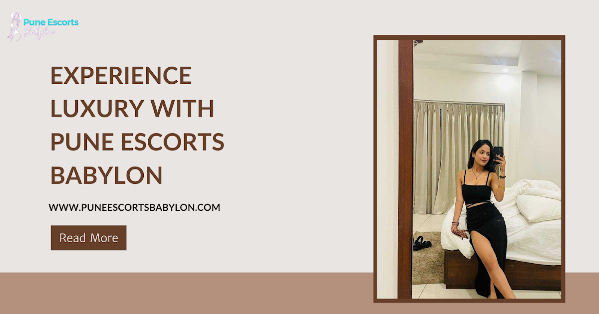 The Ultimate Guide to Pune Call Girls – Experience Luxury with Pune Escorts Babylon