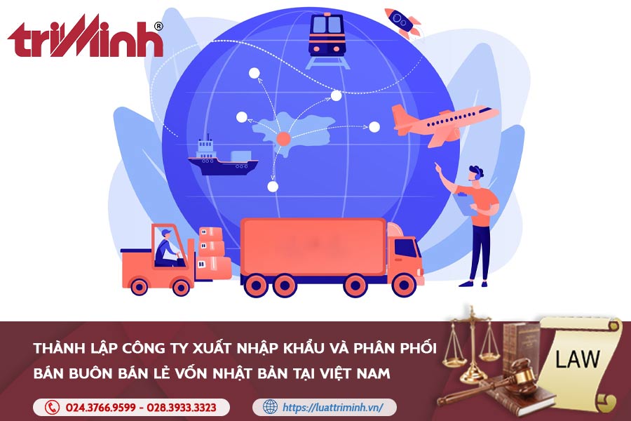 Thành Lập Công Ty Xuất Nhập Khẩu Và Phân Phối Bán Buôn Bán Lẻ Vốn Nhật Bản Tại Việt Nam