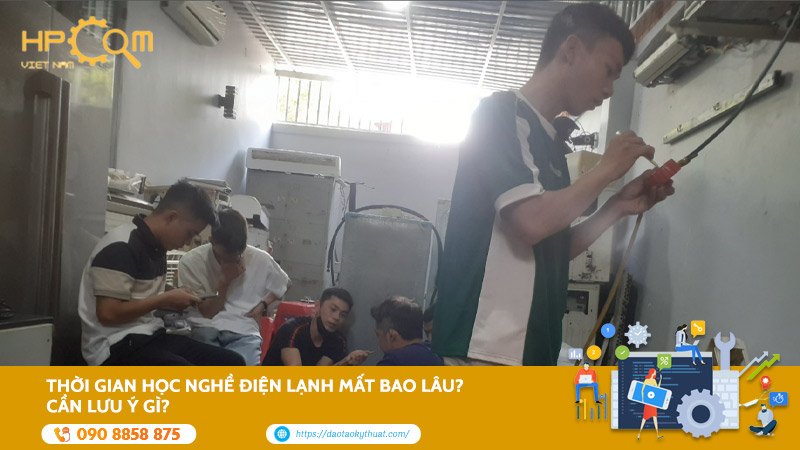 Thời Gian Học Nghề Điện Lạnh Mất Bao Lâu? Cần Lưu Ý Gì?