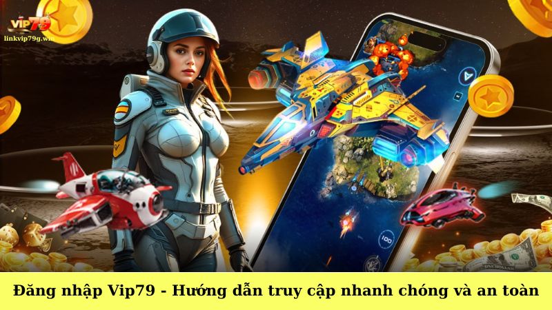 Đăng nhập Vip79 - Hướng dẫn truy cập nhanh chóng và an toàn