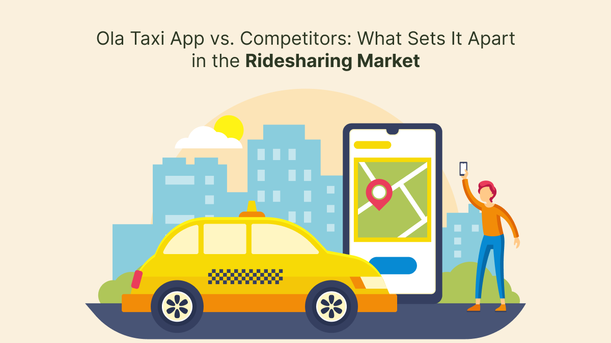 Ola Taxi App vs. Competitors: What Sets It Apart in the Ridesharing Market – Ola Clone App