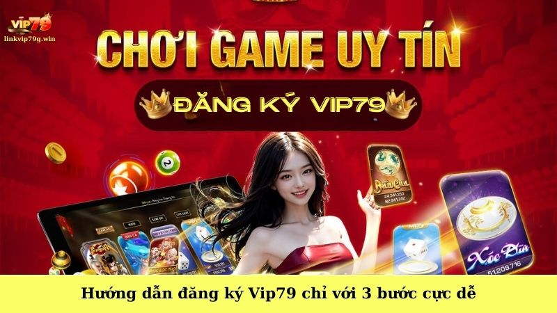 Hướng dẫn đăng ký Vip79 chỉ với 3 bước cực dễ cho tân thủ