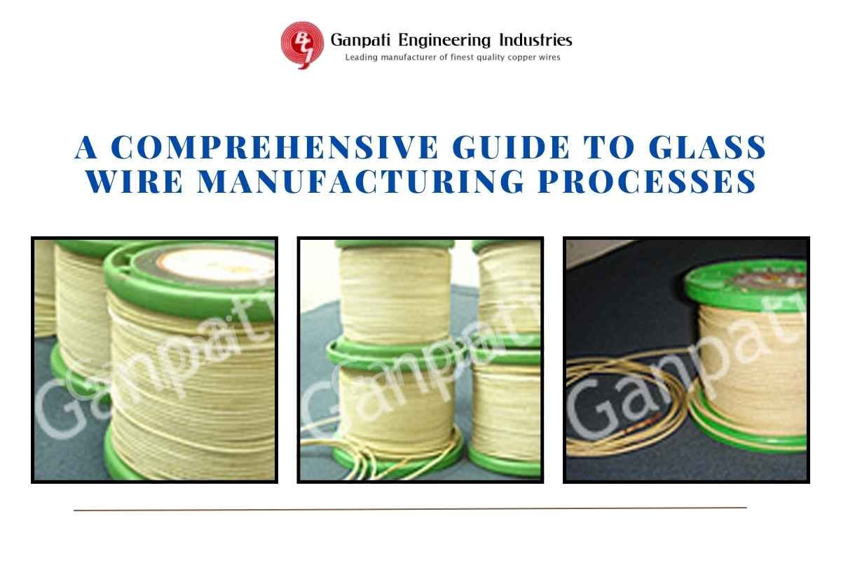 A Comprehensive Guide to Glass Wire Manufacturing Processes