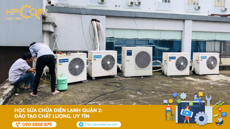 Học Sửa Chữa Điện Lạnh Quận 2: Đào Tạo Chất Lượng, Uy Tín