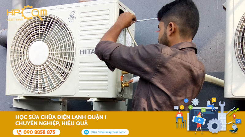 Học Sửa Chữa Điện Lạnh Quận 1 Chuyên Nghiệp, Tận Tâm