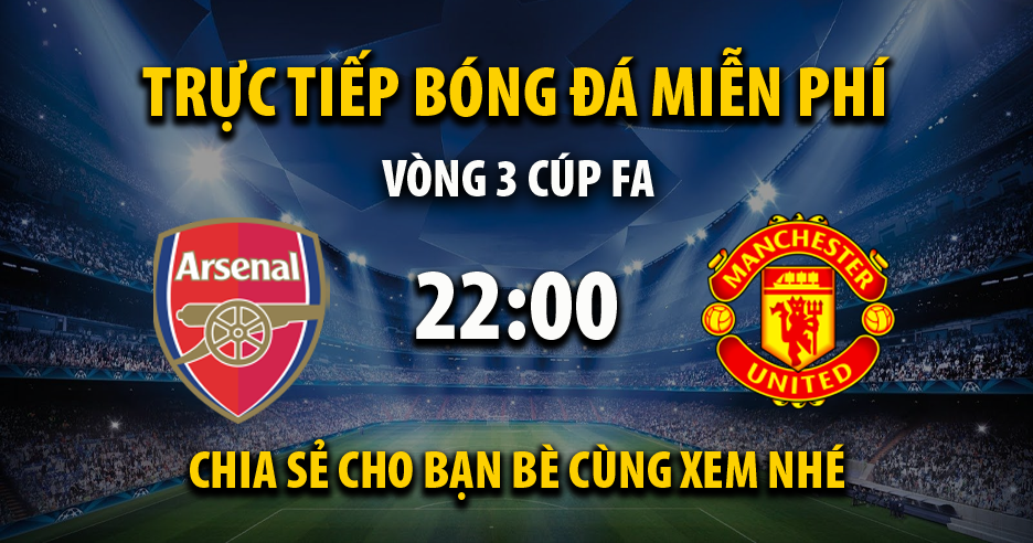 Trực tiếp Arsenal vs Manchester United full lúc 22:00, ngày 12/01