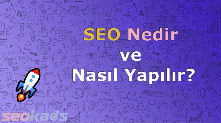 SEO Nedir? Google Odaklı SEO Nasıl Yapılır?