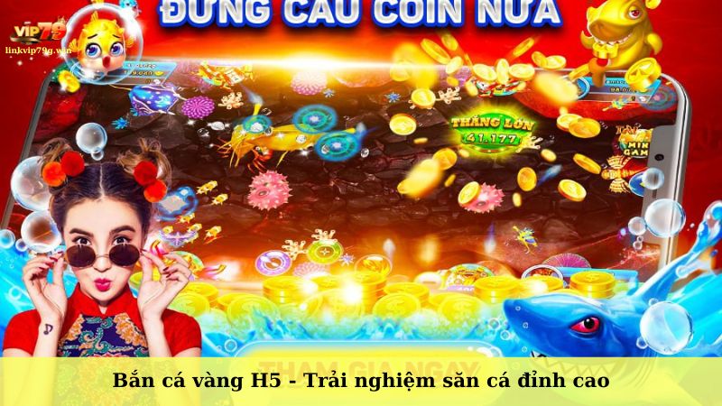 Bắn cá vàng H5 - Trải nghiệm giải trí đỉnh cao tại game Vip79