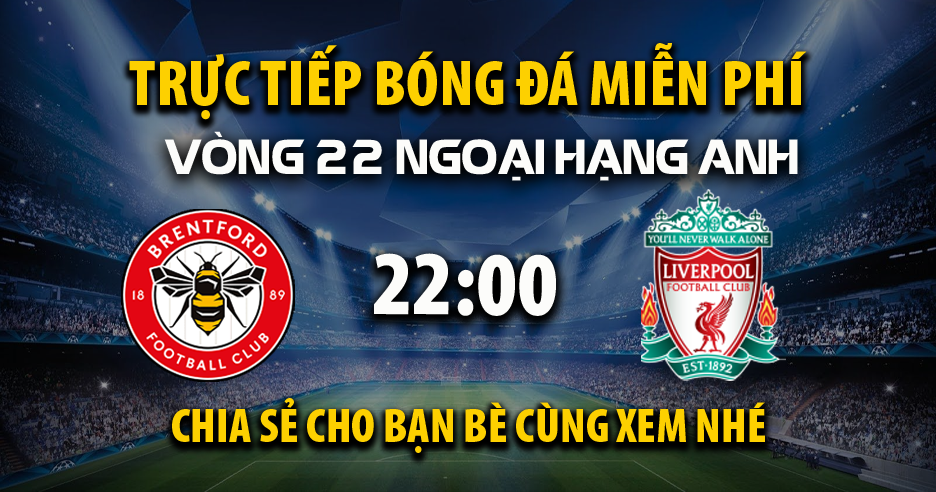 Link trực tiếp Brentford vs Liverpool 22:00, ngày 18/01 - Xoilacxyo.cc