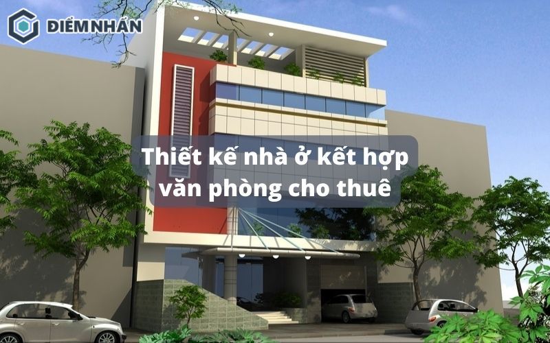 10+ Mẫu thiết kế nhà ở kết hợp văn phòng cho thuê 2025