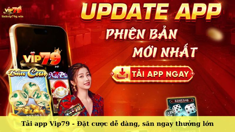 Tải app Vip79 - Đặt cược dễ dàng, săn ngay thưởng lớn