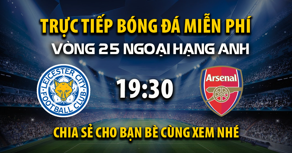 Link trực tiếp Leicester City vs Arsenal 19:30, ngày 15/02 - Xoilac365.tv