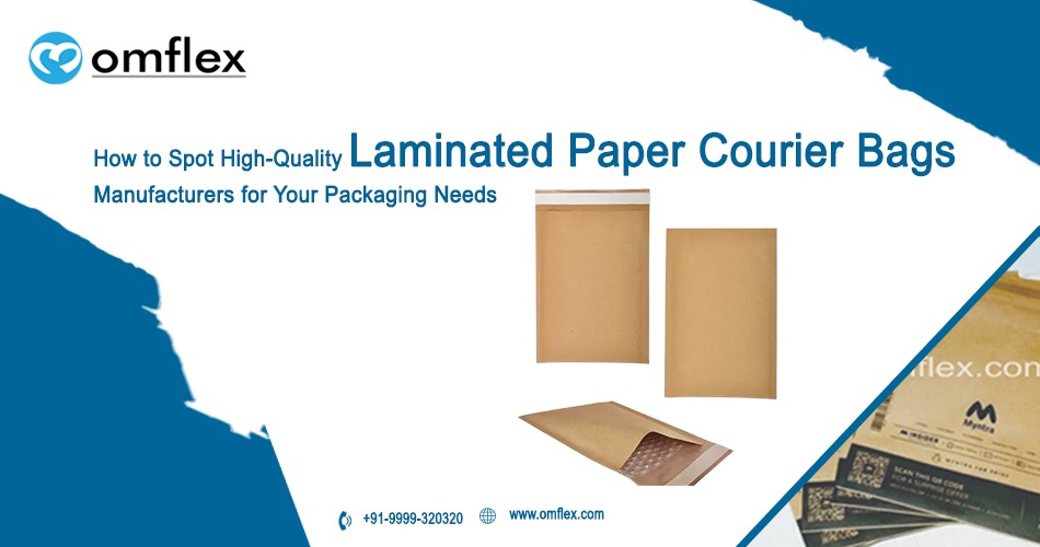 How to Spot High Quality Laminated Paper Courier Bags Manufacturers for Your Packaging Needs