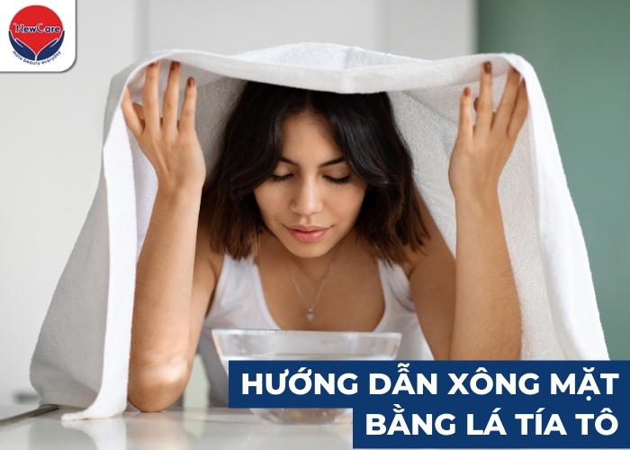 Hướng dẫn chi tiết 2 cách xông mặt bằng lá tía tô sáng khỏe, mờ thâm - Newcare - Mỹ phẩm Nhật Bản cao cấp