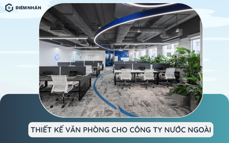 Thiết kế văn phòng cho công ty nước ngoài đậm dấu ấn thương hiệu