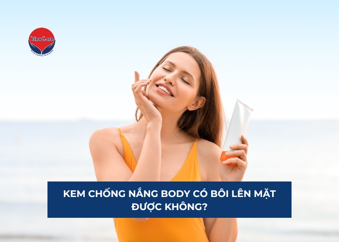 [Giải đáp] Kem chống nắng body có bôi lên mặt được không?  - Newcare - Mỹ phẩm Nhật Bản cao cấp