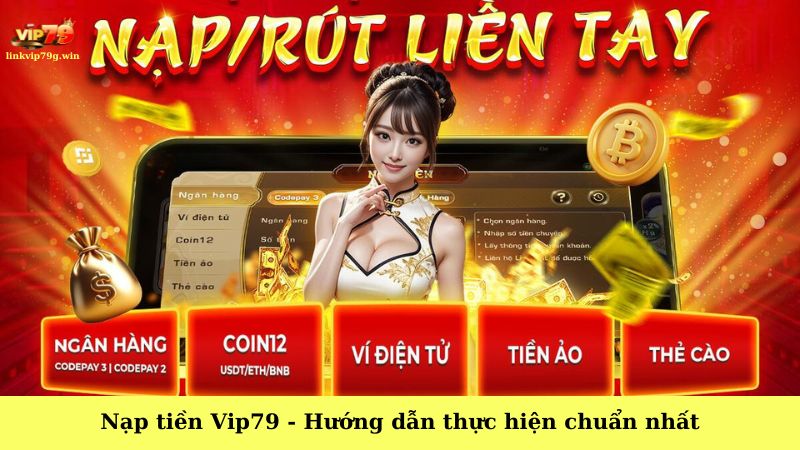 Nạp tiền Vip79 - Cách thực hiện nhanh chóng và chuẩn xác nhất