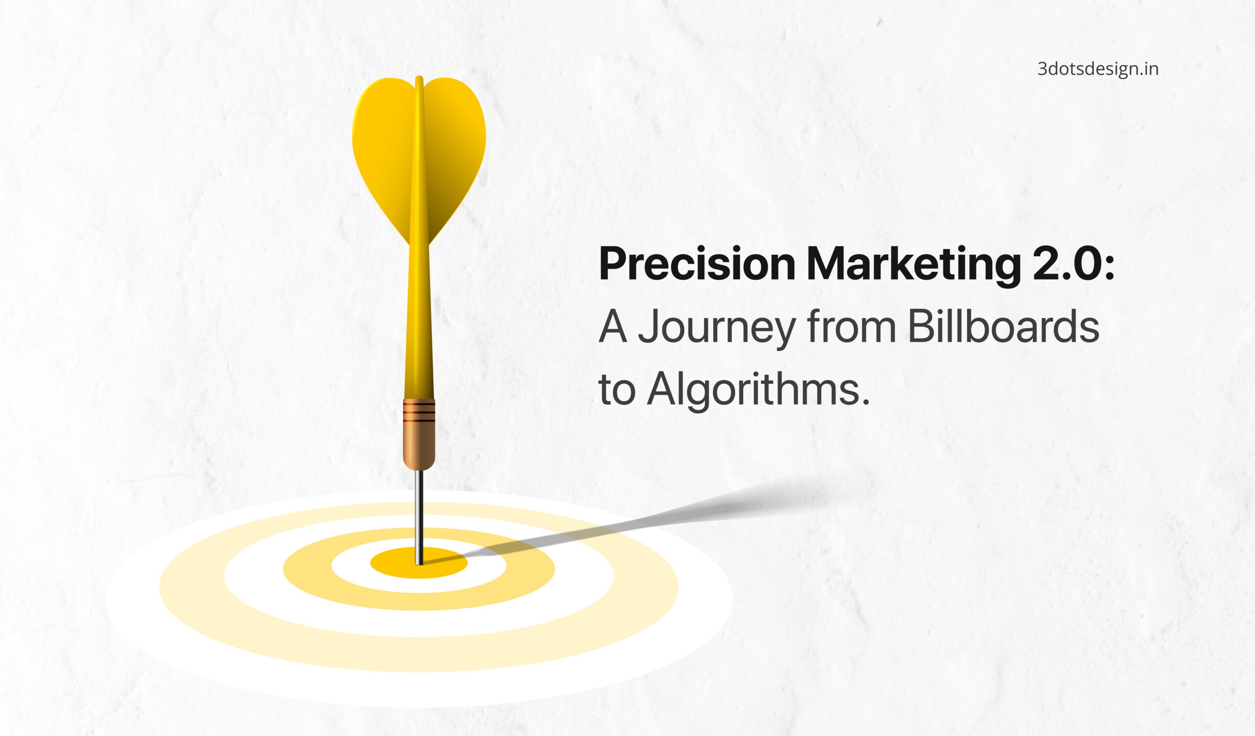 Precision Marketing 2.0 – A Journey from Billboards to Algorithms. - 3 Dots Design Pvt. Ltd. | Blog